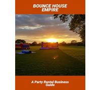 Bounce House Empire: A Party Rental Business Guide