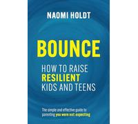 Bounce: How to Raise Resilient Kids and Teens