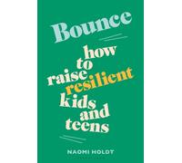 Bounce : How to raise resilient kids and teens
