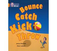 Bounce, Kick, Catch, Throw: A non-fiction book packed with facts about balls. (Collins Big Cat)