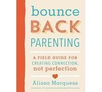 Bounceback Parenting: A Field Guide for Creating Connection Not Perfection