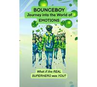 BounceBoy - Journey into the World of Emotions.: Illustrated stories for children that teach courage, friendship, and self-confidence.