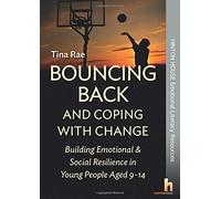 Bouncing Back & Coping with Change: Building Emotional & Social Resilience in Young People Aged 9-14