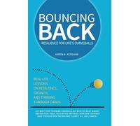 Bouncing Back: Real-Life Lessons on Resilience, Growth, and Thriving Through Chaos
