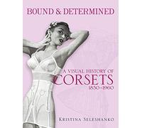 Bound and Determined: A Visual History of Corsets, 1850-1960 (Dover Fashion and Costumes)