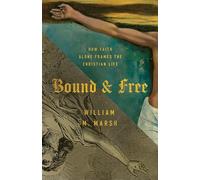Bound and Free: How Faith Alone Frames the Christian Life