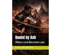 Bound by Ash: When Love Becomes Law (The Broken Oath Chronicles)
