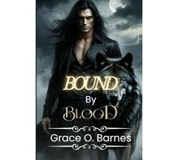 Bound by Blood: A Werewolf's Struggle for Freedom and Redemption Amidst Lies, Power, and Forbidden Desire (Bound by the Moon Series)
