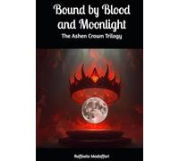Bound by Blood and Moonlight (The Ashen Crown Trilogy)
