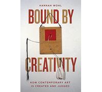 Bound by Creativity: How Contemporary Art Is Created and Judged