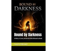 Bound by Darkness: A Witch, A Curse, and the Girl Who Refused to Break