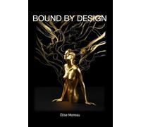 Bound By Design: BDSM Erotic Novel, A dark billionaire romance of obsession, restraint, and awakening.