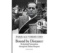 Bound by Distance: Rethinking Nationalism through the Italian Diaspora: 20 (Saggistica)