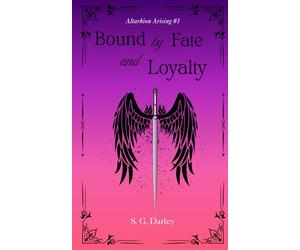 Bound by Fate and Loyalty: Altarhion Arising #1