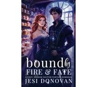 Bound by Fire and Fate: A Cozy Dragon Shifter Fantasy Romance (Cozy Romantasy Reads)