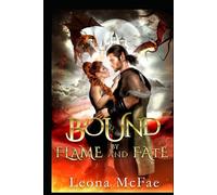 Bound by Flame and Fate: A Romantasy Tale of Inter-species Pairing, Forbidden Love, Ancient Magic and the Ultimate Sacrifice