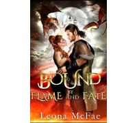 Bound by Flame and Fate: A Romantasy Tale of Inter-species Pairing, Forbidden Love, Ancient Magic and the Ultimate Sacrifice