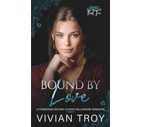 Bound by Love: A Forbidden Second Chance Billionaire Romance (Legacy Rewritten Duet)