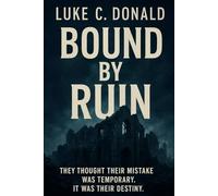 Bound by Ruin: They Thought Their Mistake Was Temporary. It Was Their Destiny