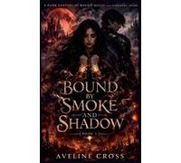 Bound by Smoke and Shadow: A Dark Fantasy of Bound Magic and Forbidden Desire- Book #2 (The Ash & Shadow Saga)