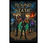 Bound By Static: Built From Broken Saga