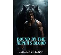 Bound by the Alpha’s Blood: A Forbidden Love That Will Shake the Werewolf Kingdom (The Lunar Bound Chronicles)