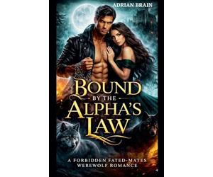Bound by the Alpha's Law: A Forbidden Fated-Mates Werewolf Romance