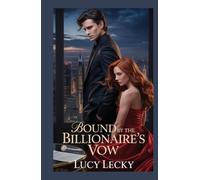 Bound by the Billionaire’s Vow: A Secret Baby, A Dangerous Deal, and a Love Neither of Them Expected (Lucy Lecky Dark Mafia Romances)