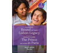 Bound By Their Lisbon Legacy / The Prince She Kissed In Paris: Bound by Their Lisbon Legacy / The Prince She Kissed in Paris