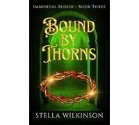 Bound by Thorns (Immortal Blood)