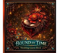Bound by Time: A Steampunk Wedding Guest Book for Love, Memories & Timeless Moments