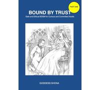 BOUND BY TRUST: "safe and ethical BDSM for curios and committed Adults"
