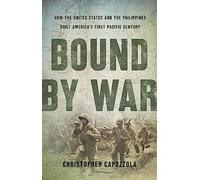 Bound by War: How the United States and the Philippines Built America's First Pacific Century