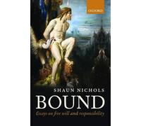 Bound: Essays on Free Will and Responsibility