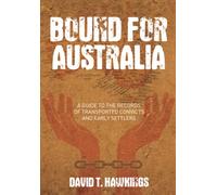 Bound for Australia: A Guide to the Records of Transported Convicts and Early Settlers
