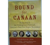 Bound for Canaan: The Epic Story of the Underground Railroad, America's First Civil Rights Movement