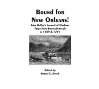 Bound for New Orleans! John Halley's Journal of Flatboat Trips from Boonesborough in 1789 & 1791