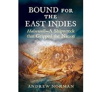 Bound for the East Indies: Halsewell-A Shipwreck that Gripped the Nation