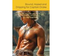 Bound, Hazed and Dripping for Captain Drake: Admired, tied down, spread wide, and nowhere to run but deeper. For adult readers only! (The Obedience Voyages - Book One)
