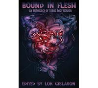 Bound In Flesh: An Anthology of Trans Body Horror