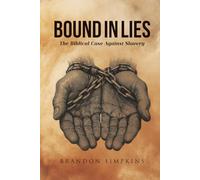 Bound in Lies: The Biblical Case Against Slavery