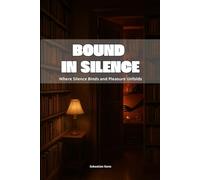 Bound in Silence: Where Silence Binds and Pleasure Unfolds