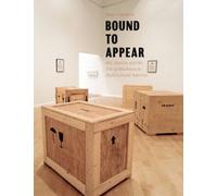 Bound to Appear - Art, Slavery, and the Site of of Blackness in Multicultural America