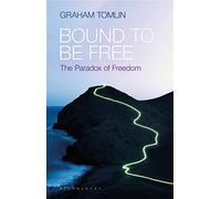 Bound to be Free: The Paradox of Freedom