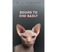 Bound To End Badly: A darkly humorous romantic comedy about finding true love.