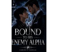 BOUND TO HIS ENEMY ALPHA: An MM omegaverse MPEG Romance of Forbidden Bounds, Deadly Secrets and A Mate He Was Never Meant to Love