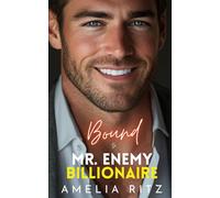 Bound to Mr. Enemy Billionaire: An Enemies-to-Lovers Single Dad Romance (Protected, Saved & Bound Series)