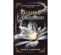 Bound to Shadows: An Epic Dark Fantasy Romance of Light, Shadow, Immortal Bonds, and Found Family: 1 (Eclipse Realms Saga)