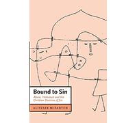 Bound to Sin: Abuse, Holocaust and the Christian Doctrine of Sin: 6 (Cambridge Studies in Christian Doctrine, Series Number 6)