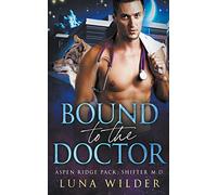 Bound To The Doctor: 2 (Aspen Ridge Pack: Shifter M.D.)